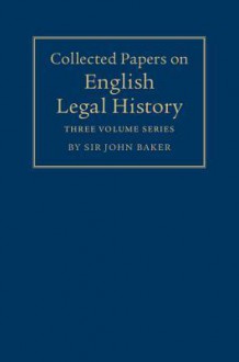 Collected Papers on English Legal History 3 Volume Set - John Hamilton Baker