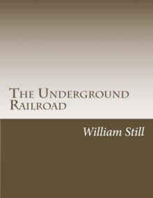 The Underground Railroad - William Still