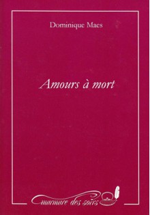 Amours à mort - Dominique Maes