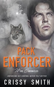 Pack Enforcer (Were Chronicles Book 2) - Crissy Smith