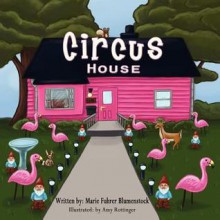 Circus House - Marie Blumenstock, Amy Rottinger