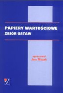 Papiery wartościowe. Zbiór ustaw. - Jan Mojak