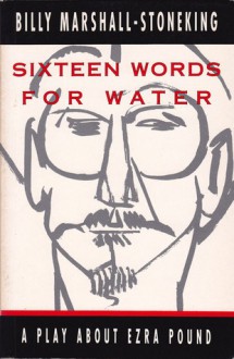 Sixteen Words For Water: A Play In Two Acts - Billy Marshall-Stoneking