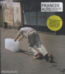 Francis Alys - Francis Alÿs, Cuauhtemoc Medina, Russell Ferguson, Jean Fisher, Augusto Monterroso