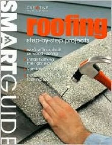 Smart Guide&reg;: Roofing: Step-by-Step Projects - David Toht, David Schiff, Fran J. Donegan