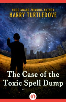 The Case of the Toxic Spell Dump - Harry Turtledove