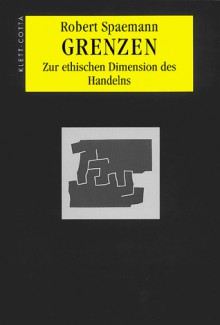 Grenzen. Zur ethischen Dimension des Handelns - Robert Spaemann