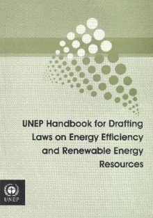 Unep Handbook For Drafting Laws On Energy Efficiency And Renewable Energy Resources - United Nations Environment Programme, Richard Ottinger, Adrian J. Bradbook