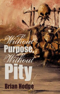 Without Purpose, Without Pity - Brian Hodge