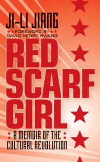 Red Scarf Girl: A Memoir of the Cultural Revolution - Ji-li Jiang