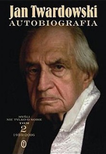 Autobiografia. Myśli nie tylko o sobie. Tom 2 1959-2006 - Jan Twardowski