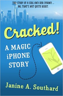 Cracked! A Magic iPhone Story - Janine A. Southard