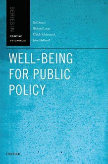 Well-Being for Public Policy (Positive Psychology) - Ed Diener, Richard Lucas, John Helliwell, Ulrich Schimmack