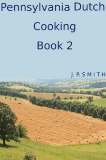 Pennsylvania Dutch Cooking Book 2 - Jill Smith