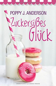 Zuckersüßes Glück - Poppy J. Anderson