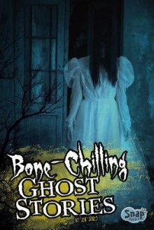 Bone-Chilling Ghost Stories - Jen Jones