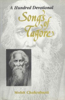 Hundred Devotional Songs of Tagore - Rabindranath Tagore, Mohit Chakrabarti