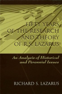 Fifty Years of the Research and theory of R.s. Lazarus: An Analysis of Historical and Perennial Issues - Richard S. Lazarus