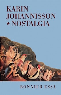 Nostalgia: En känslans historia - Karin Johannisson