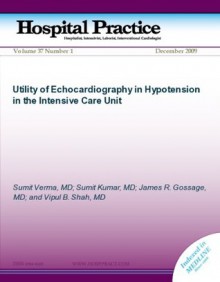 Utility of Echocardiography in Hypotension in the Intensive Care Unit (Hospital Practice) - Sumit Kumar, Sumit Verma, Vipul Shah, James Gossage