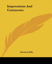 Impressions And Comments - Havelock Ellis