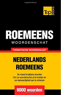 Thematische woordenschat Nederlands-Roemeens - 9000 woorden (Dutch Edition) - Andrey Taranov