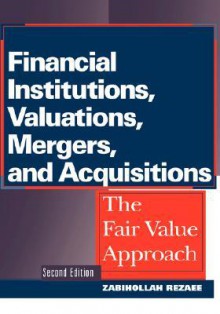 Financial Institutions, Valuations, Mergers and Acquisitions - Zabihollah Rezaee