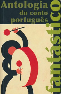 Antologia Do Conto Fantástico Português - Alexandre Herculano, Rebelo da Silva, M. Teixeira Gomes, Raul Brandão, Aquilino Ribeiro, Mário de Sá-Carneiro, Josê de Almada-Negreiros, Ferreira de Castro, José Régio, José Rodrigues Miguéis, Tomaz de Figueiredo, Domingos Monteiro, Camilo Castelo Branco, Branquinho d