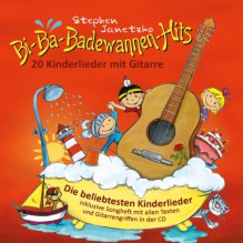 Bi-Ba-Badewannen-Hits - 20 Kinderlieder mit Gitarre: Die beliebtesten Kinderlieder inklusive Songheft mit allen Texten und Gitarrengriffen in der CD - Stephen Janetzko, Stephen Janetzko