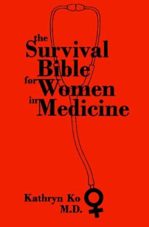 The Survival Bible for Women in Medicine - K. Ko