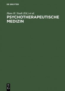 Psychotherapeutische Medizin: Psychoanalyse - Psychosomatik - Psychotherapie. Ein Leitfaden Fur Klinik Und Praxis - Hans H. Studt, Ernst R. Petzold