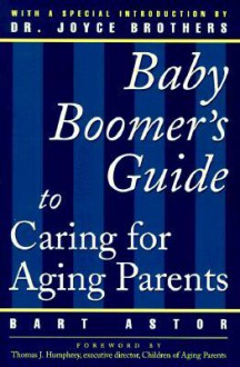 Baby Boomers Guide: Caring for Aging - Bart Astor, Joyce Brothers