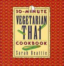 30-Minute Vegetarian Thai Cookbook - Sarah Beattie