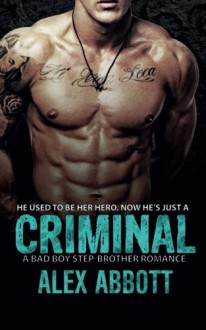 Criminal: A Bad Boy Step-brother Romance - Alex Abbott