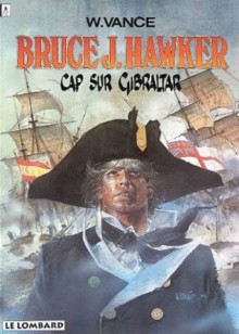 Cap sur Gibraltar (Bruce J. Hawker, tome 1) - William Vance