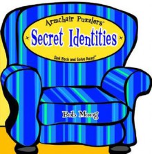 Secret Identities: Sink Back And Solve Away! (Armchair Puzzlers) - Bob Moog