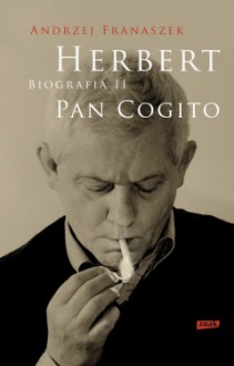 Herbert. Pan Cogito. Biografia 2 - Andrzej Franaszek