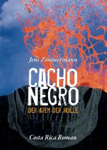 Cacho Negro - Der Atem der Hölle: Costa Rica Roman (German Edition) - Jens Zimmermann