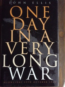 One Day in a Very Long War : Wednesday 25th October, 1944 - John Ellis