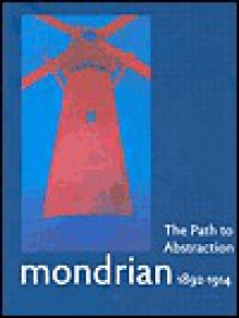 Mondrian 1892-1914: The Path to Abstraction - Hans Janssen, Piet Mondrian, Joop M. Joosten