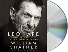 Leonard: My Fifty-Year Friendship with a Remarkable Man - David Fisher, William Shatner, William Shatner