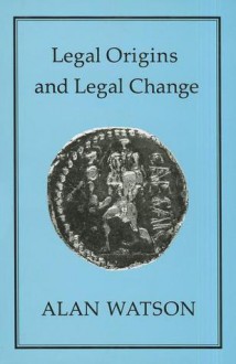 Legal Origins and Legal Change - Alan Watson