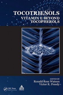 Tocotrienols: Vitamin E Beyond Tocopherols - Victor R. Preedy