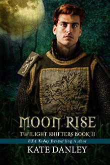 Moon Rise (Twilight Shifters Book 2) - Kate Danley