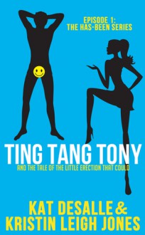 TING TANG TONY: And the Tale of The Little Erection That Could - Kat DeSalle, Kristin Leigh Jones