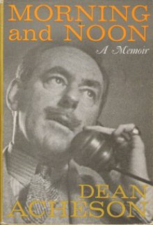 Morning and Noon - Dean Acheson