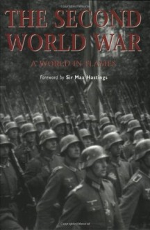 The Second World War: A World In Flames (Essential Histories Specials) - Max Hastings, Russell Hart, Geoffrey Jukes, Stephen A. Hart, Paul H. Collier