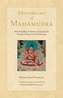 Moonbeams of Mahamudra - Dakpo Tashi Namgyal, Elizabeth Callahan