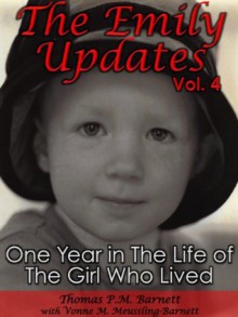 The Emily Updates (Vol. 4): One Year in the Life of the Girl Who Lived (The Emily Updates (Vols. 1-5)) - Thomas P.M. Barnett, Vonne M. Meussling-Barnett