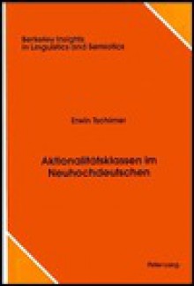 Aktionalitatsklassen Im Neuhochdeutschen (Berkeley Insights in Linguistics and Semiotics) - Erwin Tschirner